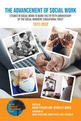 The Advancement of Social Work: Studies in Social Work to mark the Fiftieth Anniversary of the Social Workers’ Educational Trust 1972-2022