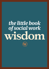 The Little Book of Social Work Wisdom (25 copies)