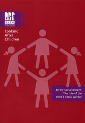 Looking After Children - Be My Social Worker: The role of the child's social worker