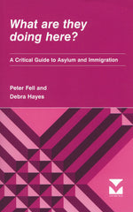 What are they doing here? A Critical Guide to Asylum and Immigration