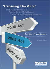 Crossing The Acts: The Support and Protection of Adults at Risk with Mental Disorder; Across the Scottish Legislative Frameworks
